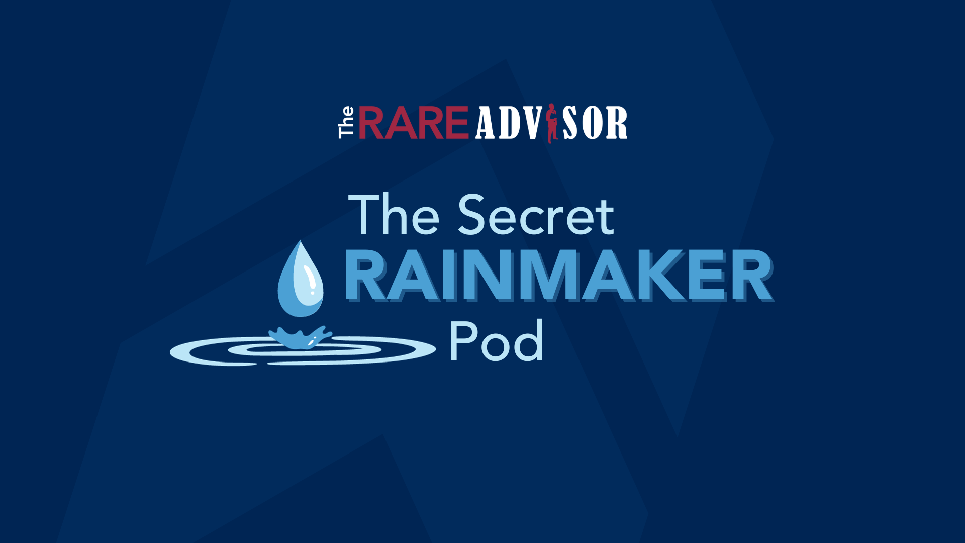The RARE Advisor The Secret Rainmaker Pod